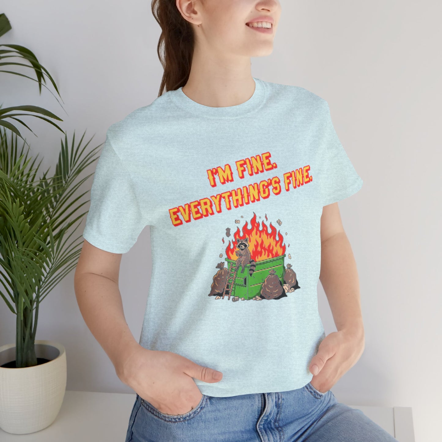 I'm Fine. Everything's Fine. T-Shirt — Casual Graphic Tee for Sarcastic Humor