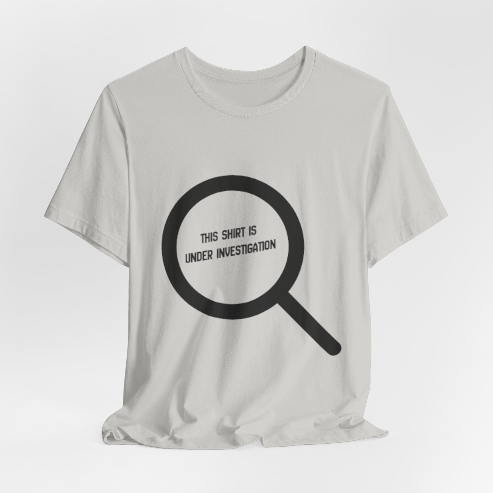 This Shirt Is Under Investigation T-Shirt