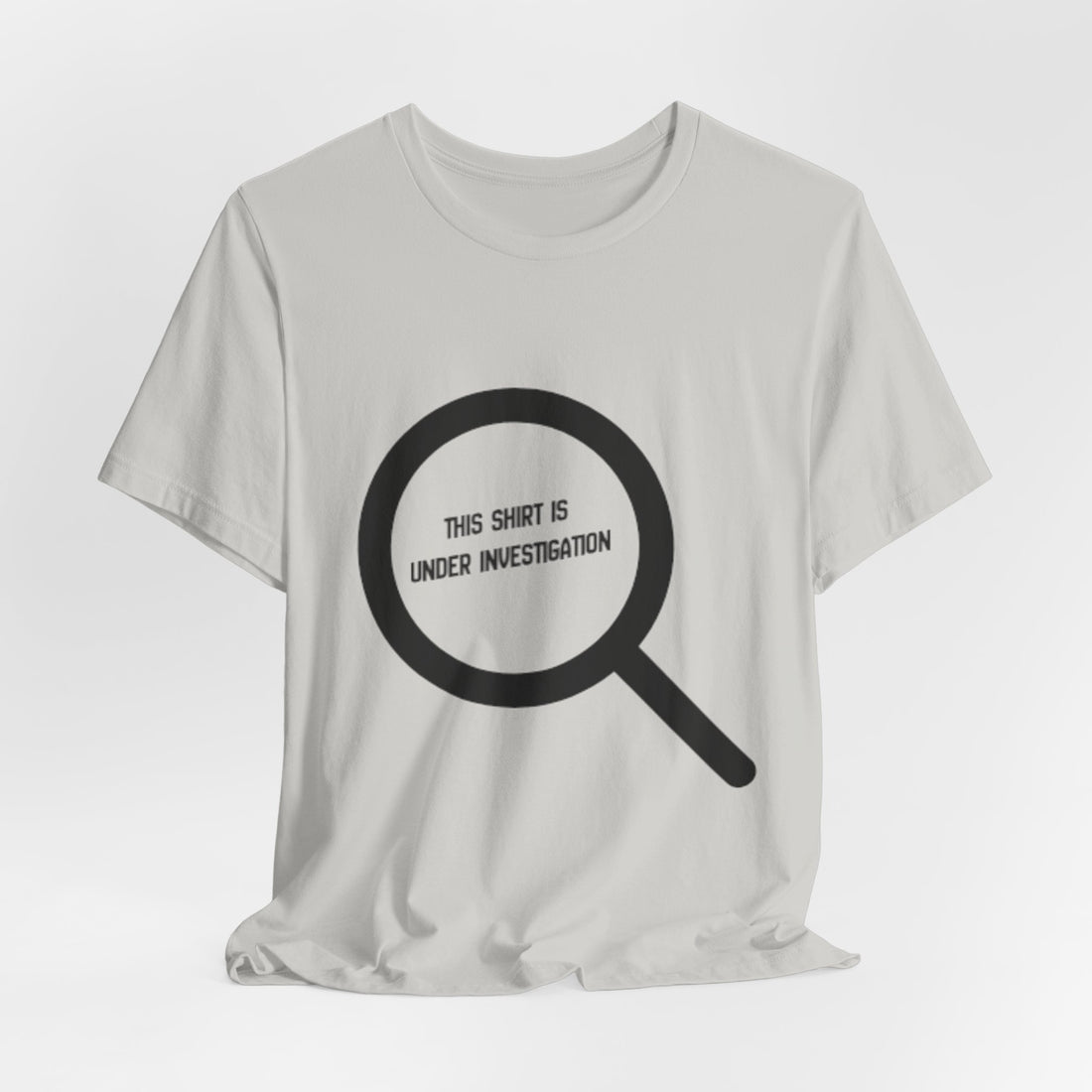 This Shirt Is Under Investigation T-Shirt