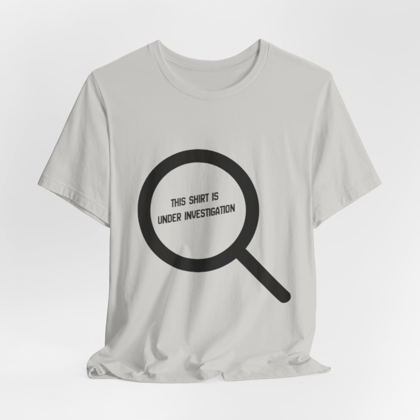 This Shirt Is Under Investigation T-Shirt