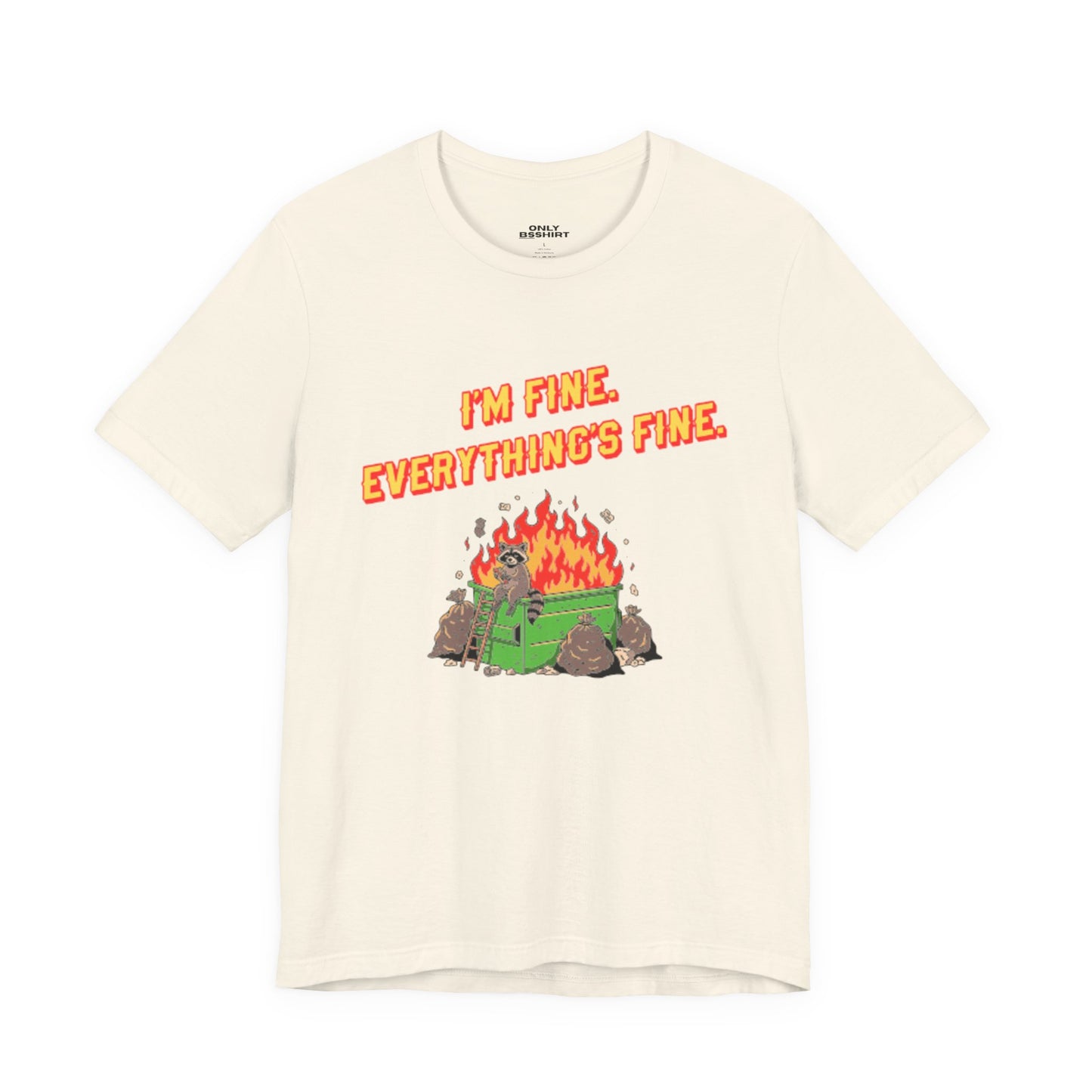 I'm Fine. Everything's Fine. T-Shirt — Casual Graphic Tee for Sarcastic Humor