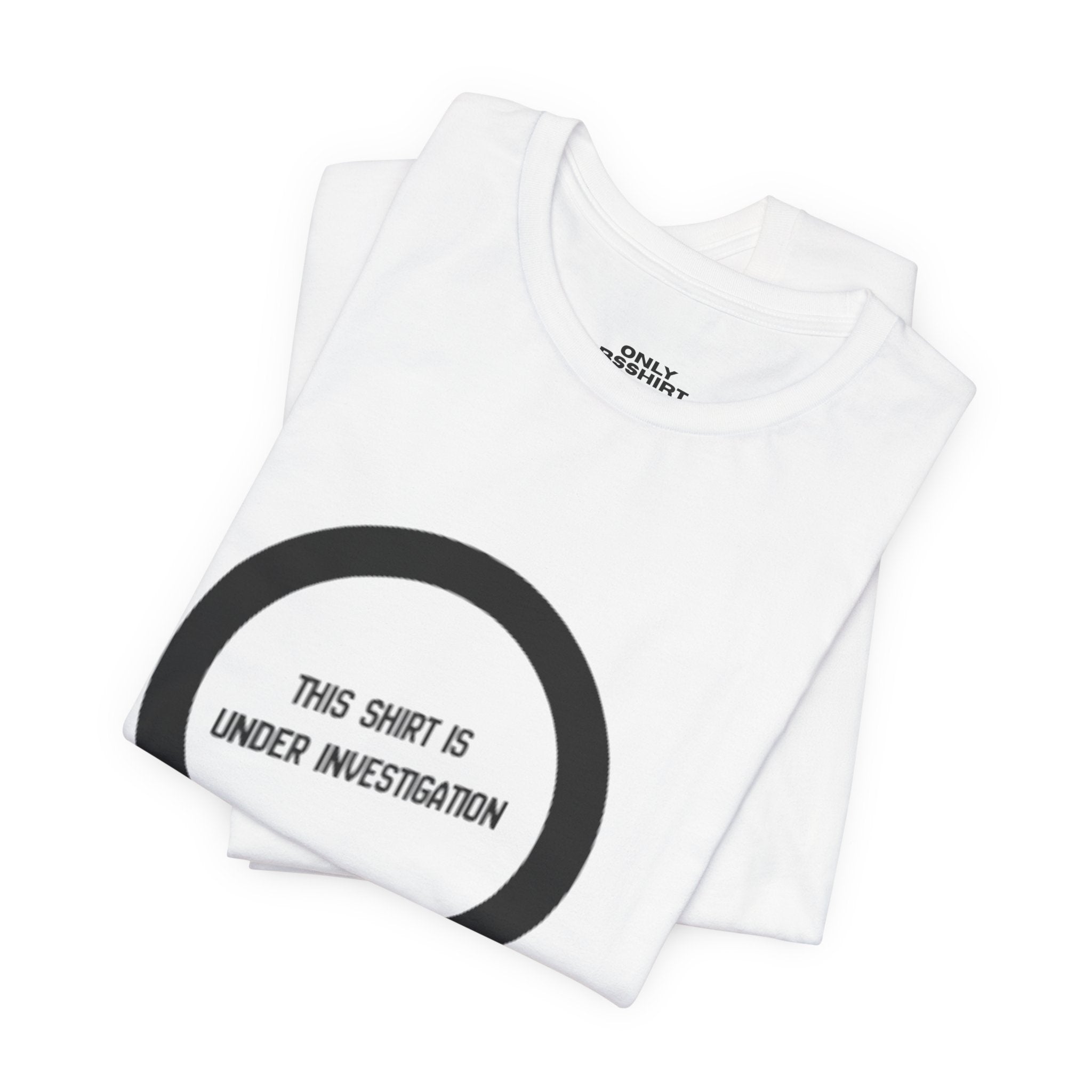 This Shirt Is Under Investigation T-Shirt