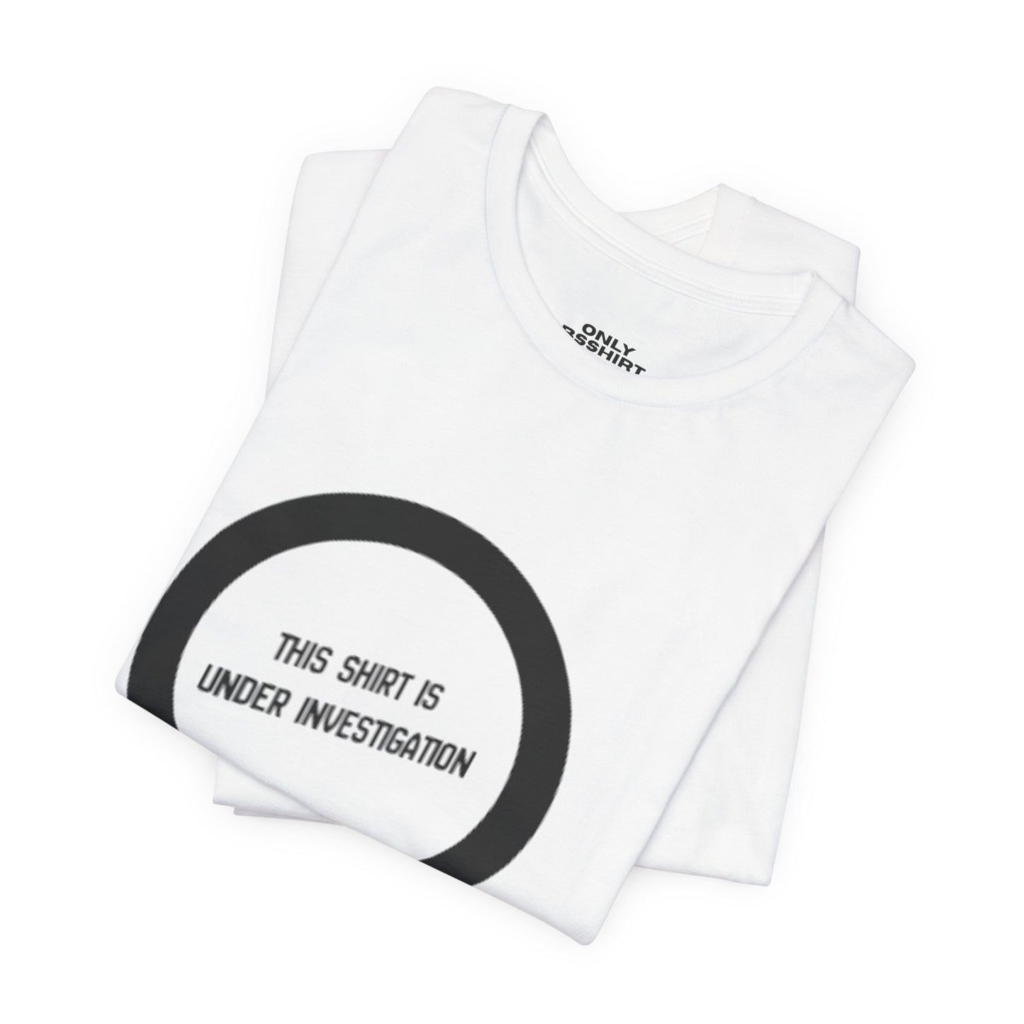 This Shirt Is Under Investigation T-Shirt
