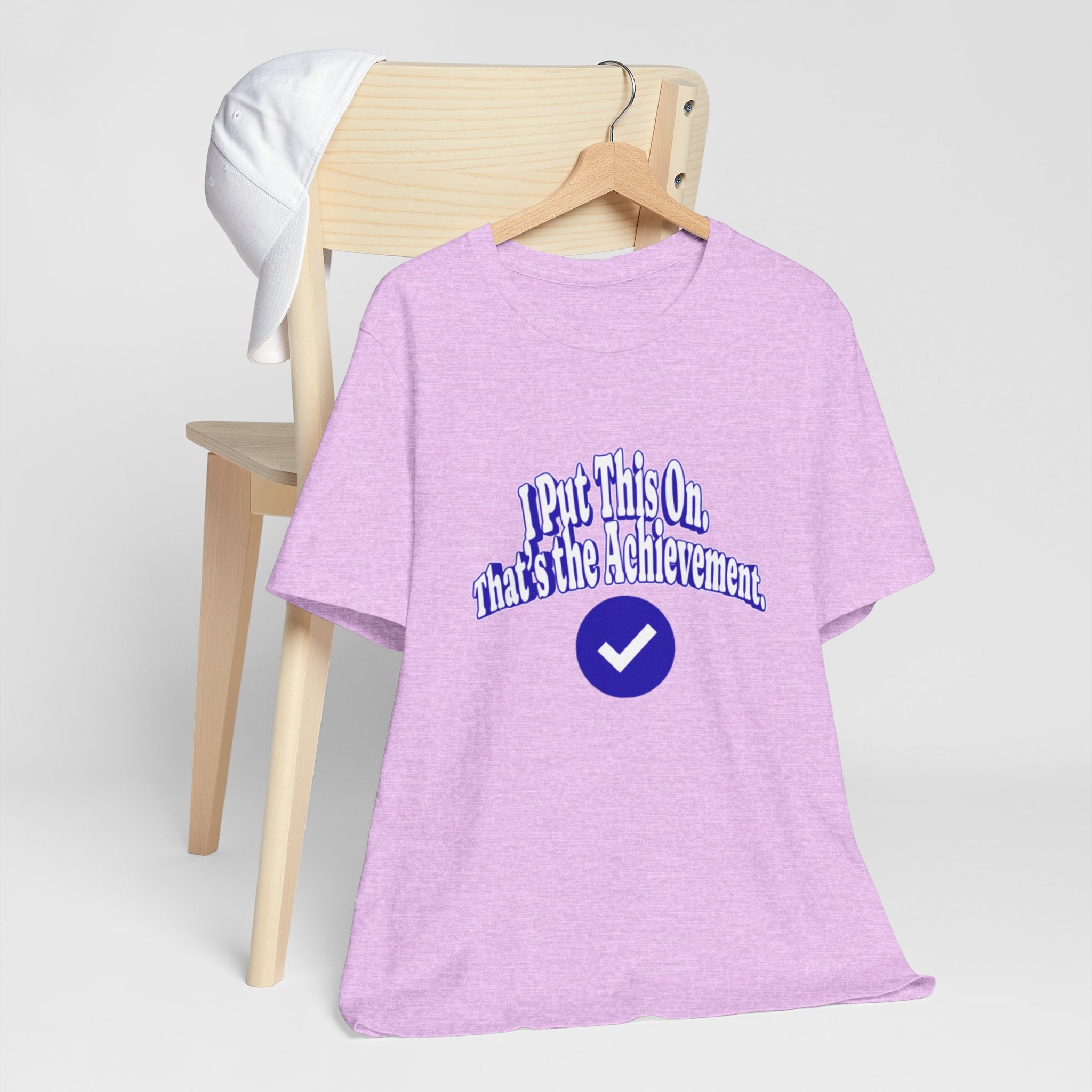 I Put This On. That's An Achievement. T-Shirt