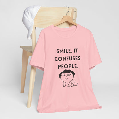 Smile. It Confuses People. T-Shirt