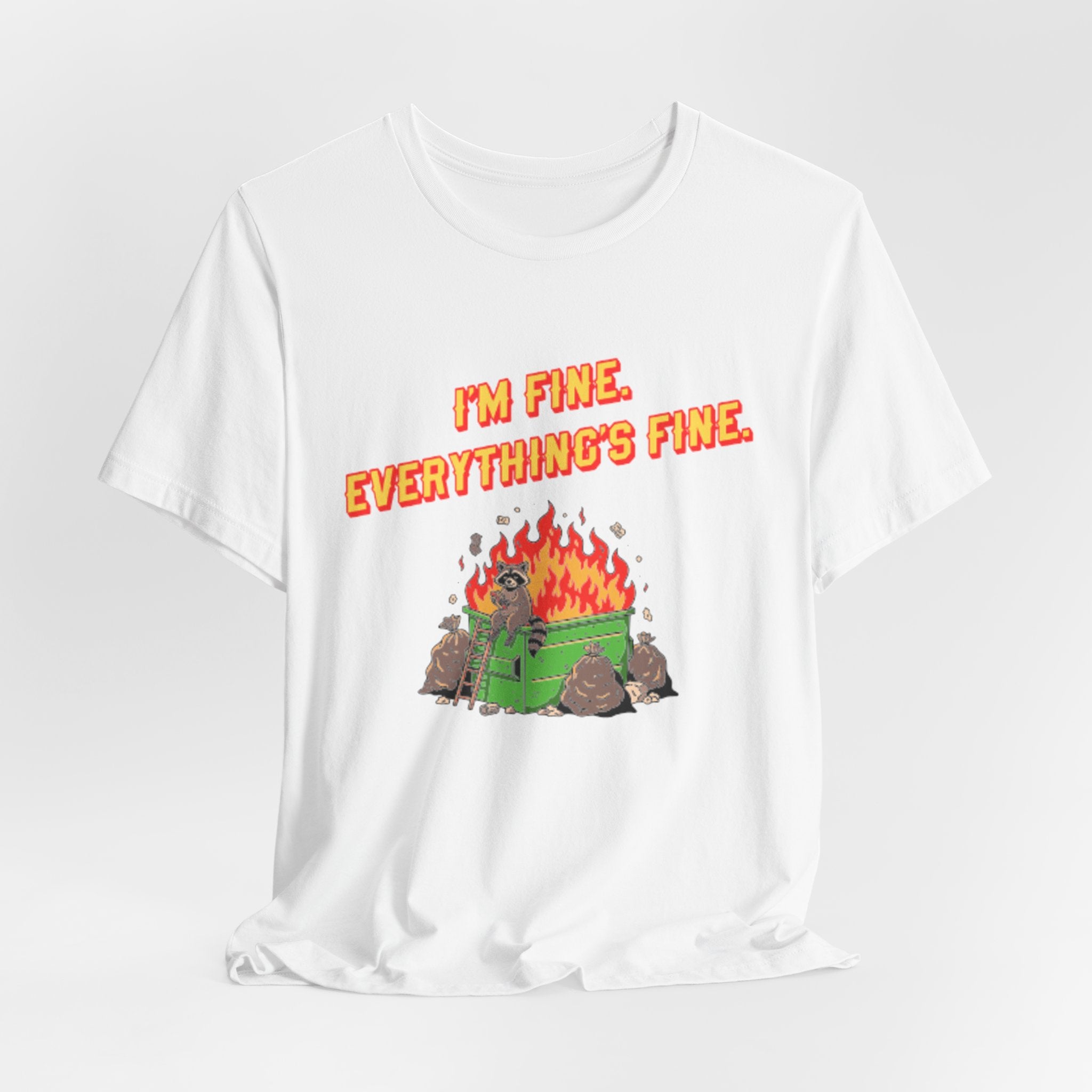 I'm Fine. Everything's Fine. T-Shirt