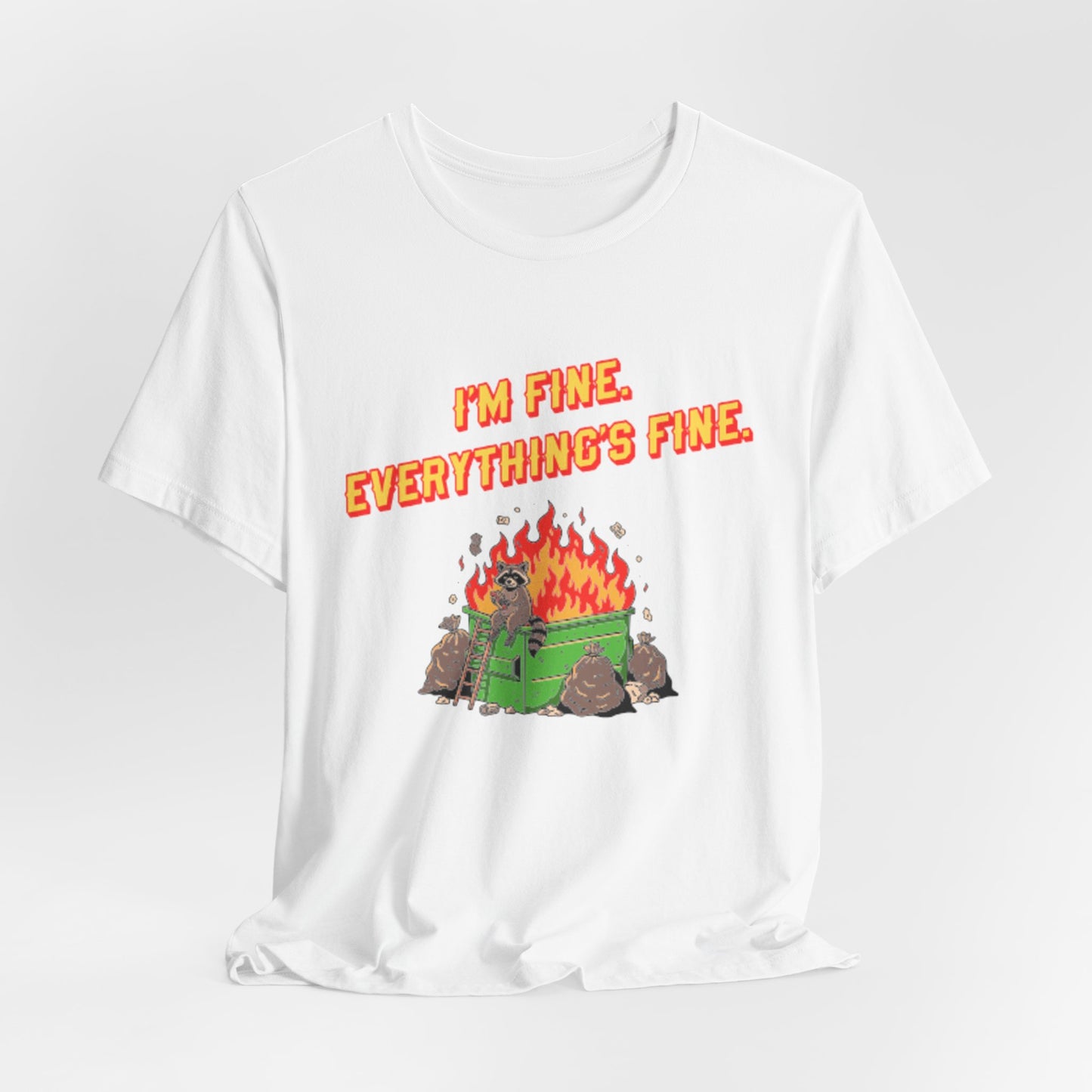 I'm Fine. Everything's Fine. T-Shirt — Casual Graphic Tee for Sarcastic Humor