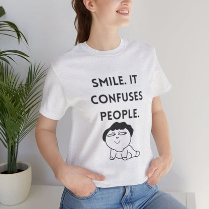 Smile. It Confuses People. T-Shirt