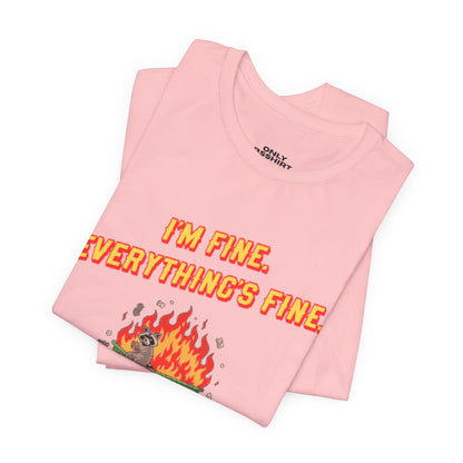 I'm Fine. Everything's Fine. T-Shirt — Casual Graphic Tee for Sarcastic Humor