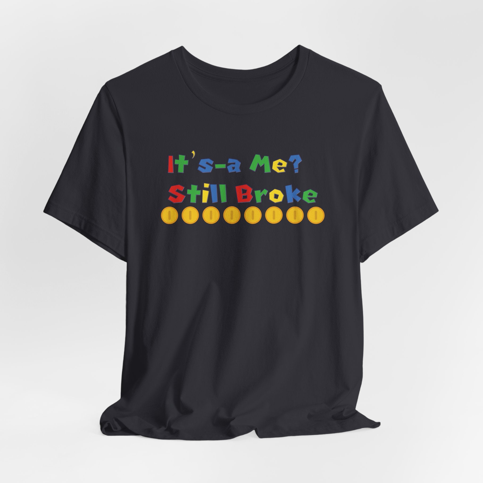 It’s-a Me… Still Broke T-Shirt — Funny Gamer Quote Tee