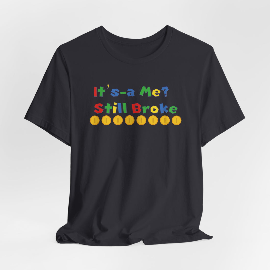 It’s-a Me… Still Broke T-Shirt — Funny Gamer Quote Tee