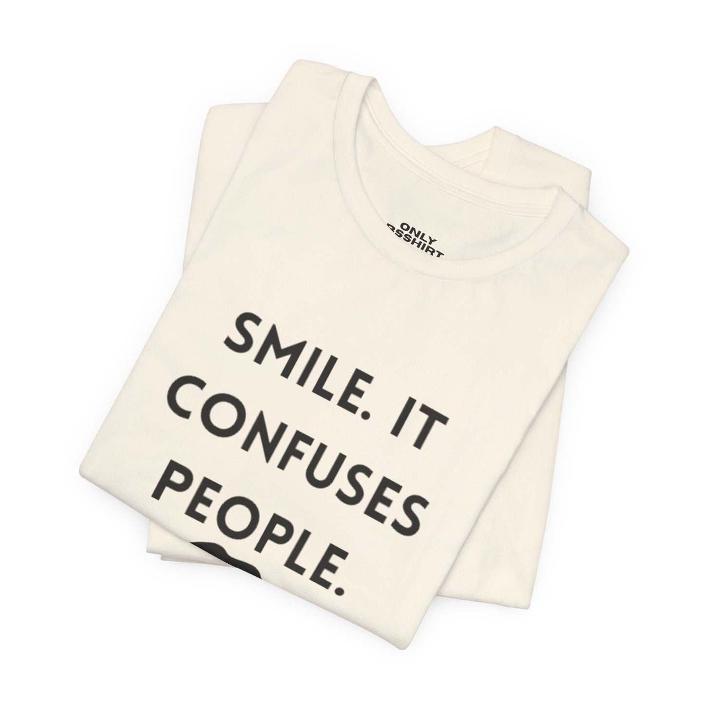 Smile. It Confuses People. T-Shirt