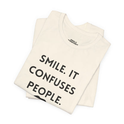 Smile. It Confuses People. T-Shirt