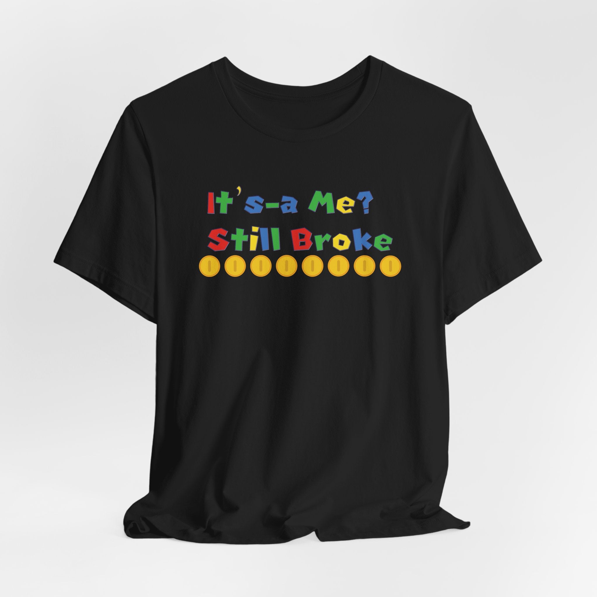 It’s-a Me… Still Broke T-Shirt — Funny Gamer Quote Tee