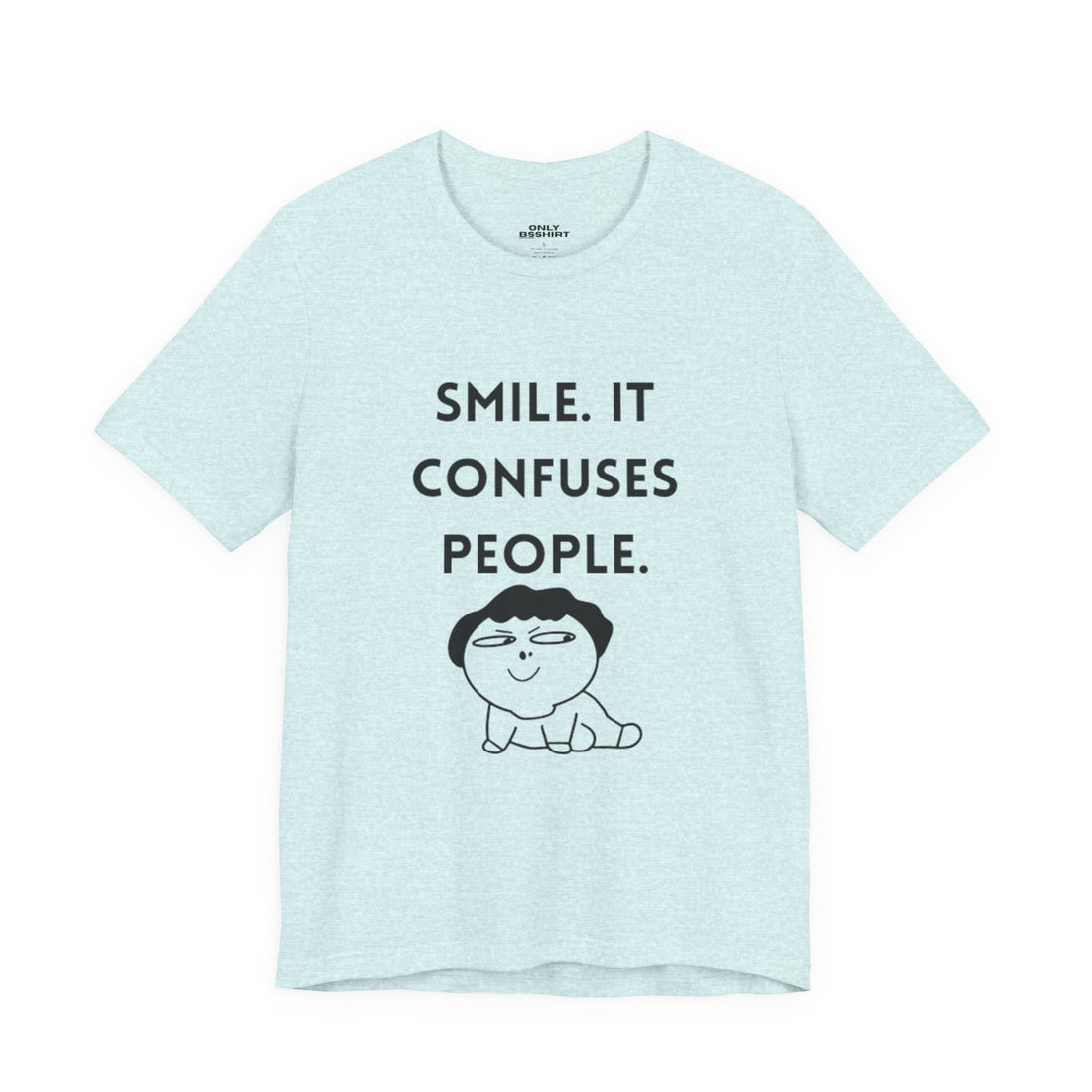 Smile. It Confuses People. T-Shirt