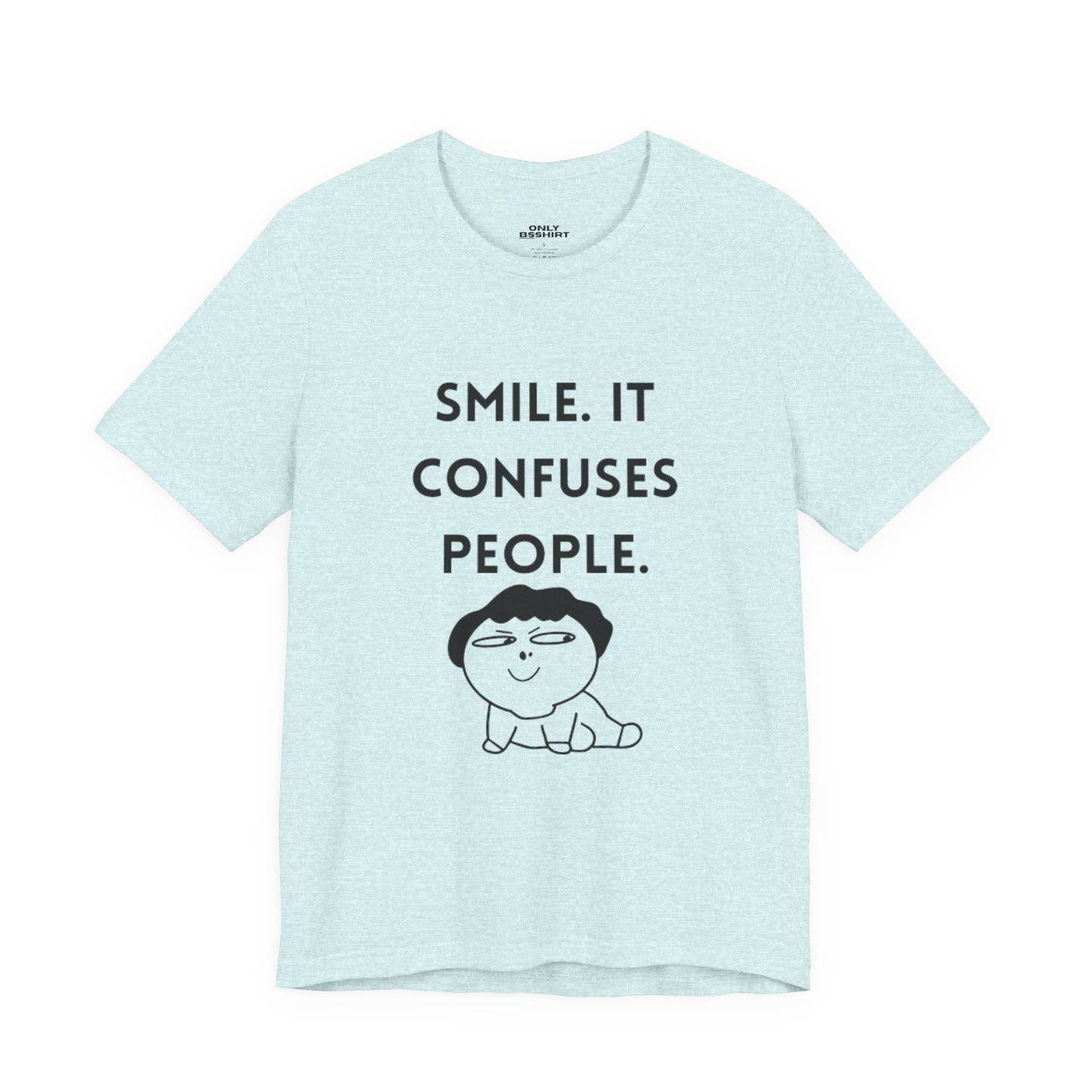 Smile. It Confuses People. T-Shirt