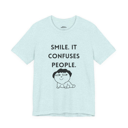 Smile. It Confuses People. T-Shirt