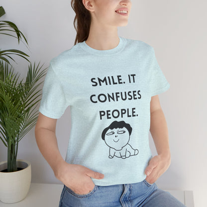Smile. It Confuses People. T-Shirt
