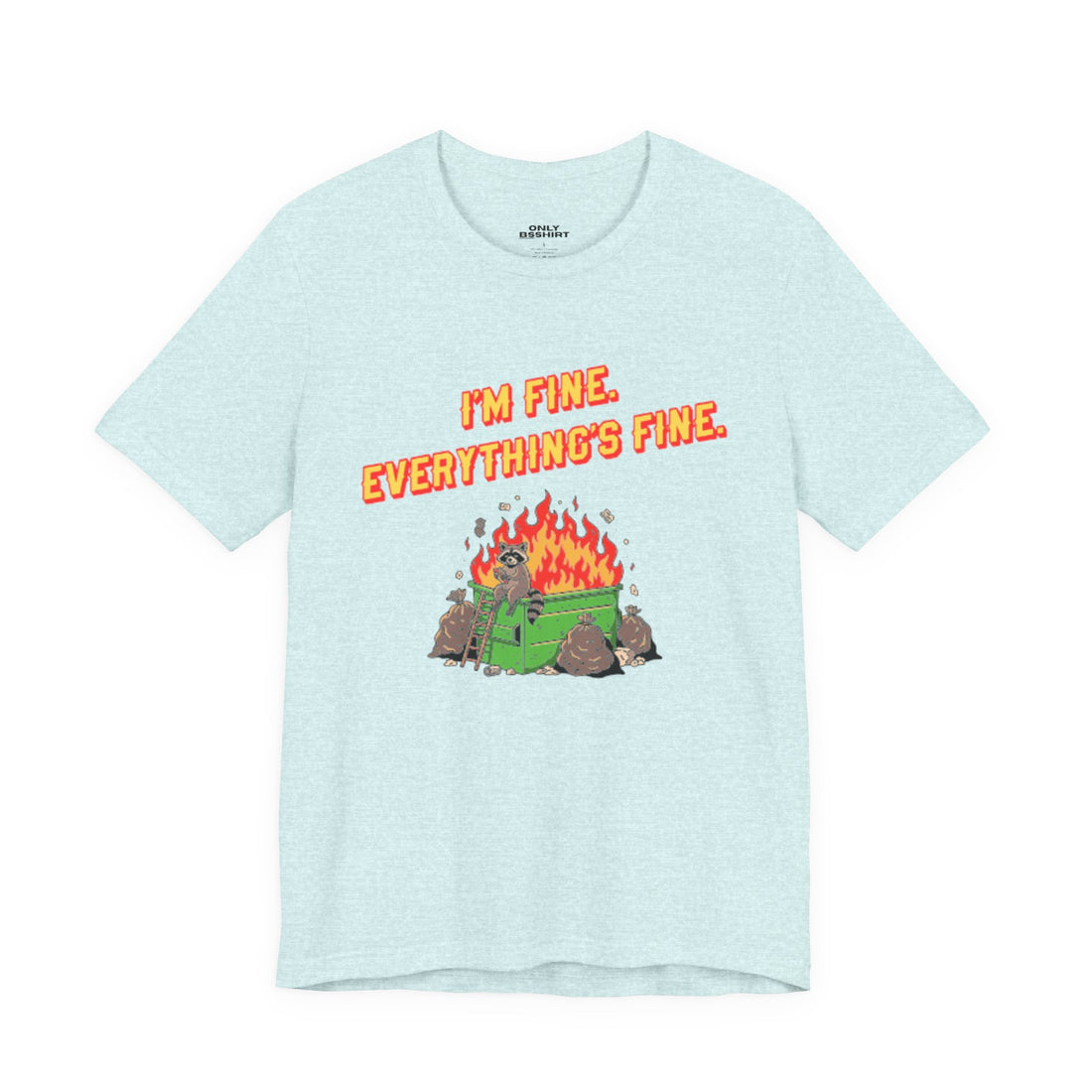 I'm Fine. Everything's Fine. T-Shirt