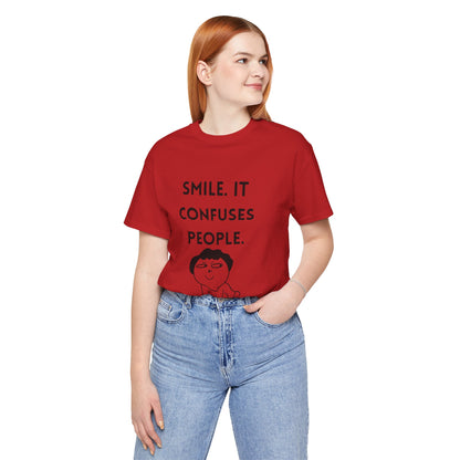 Smile. It Confuses People. T-Shirt