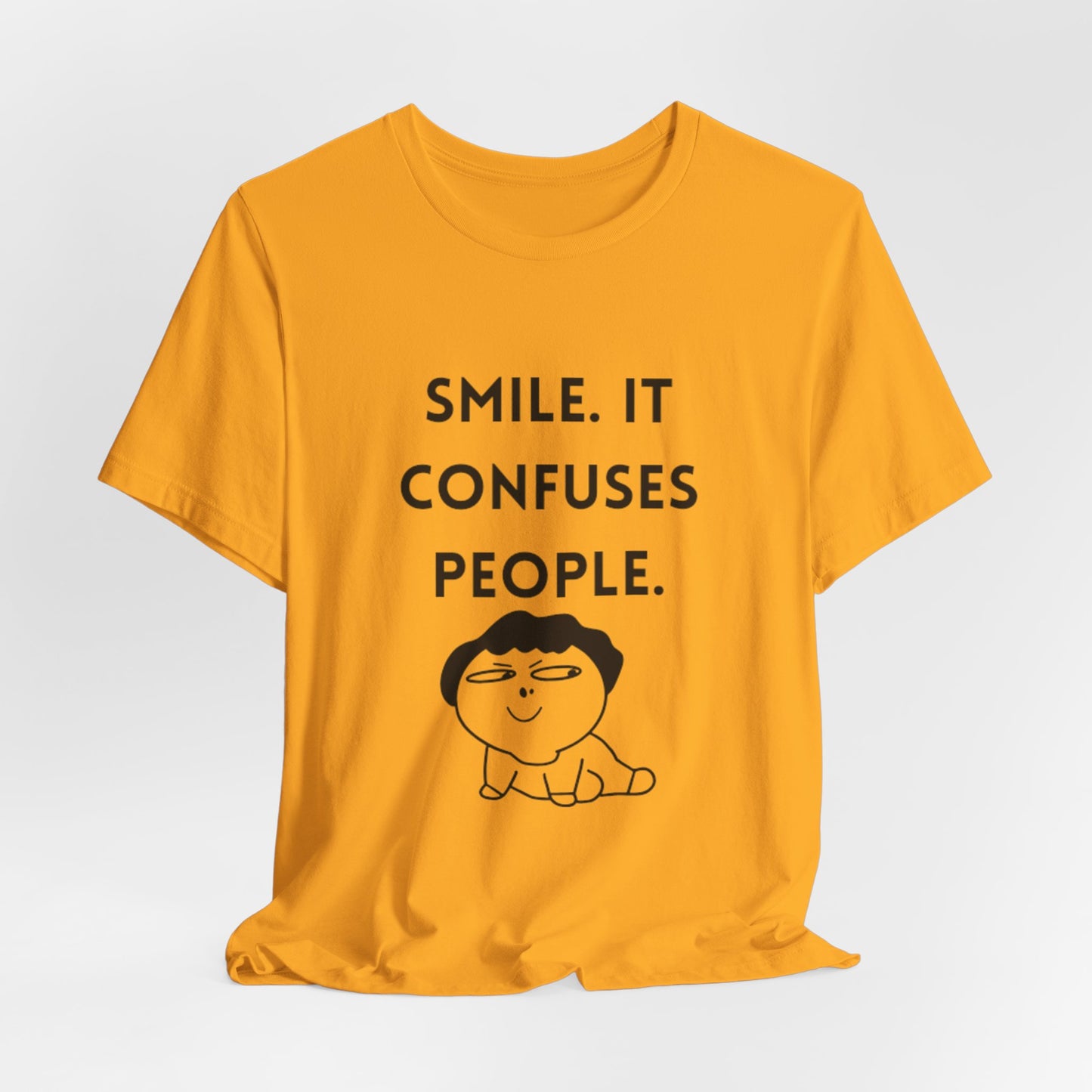Smile. It Confuses People. T-Shirt