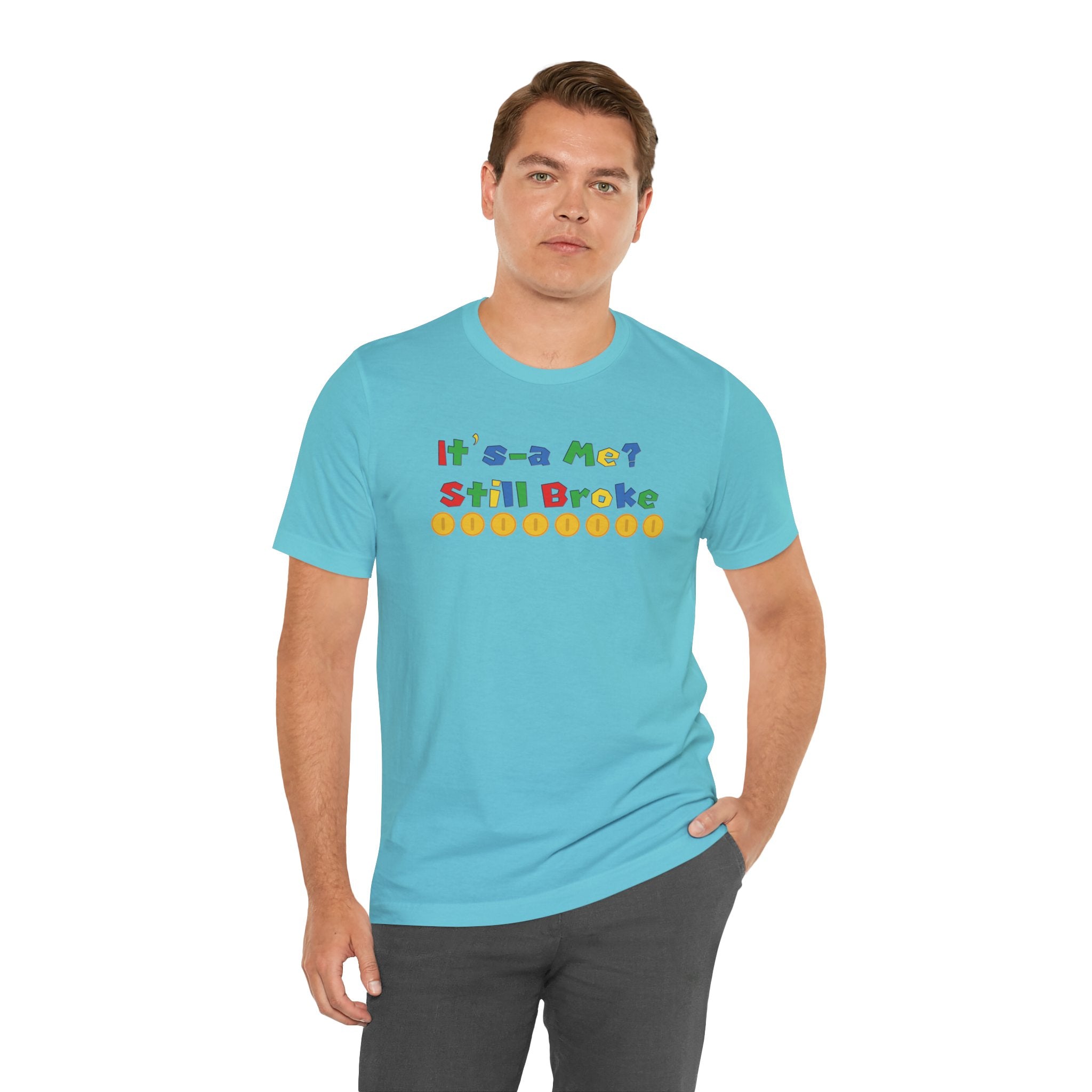 It’s-a Me… Still Broke T-Shirt — Funny Gamer Quote Tee