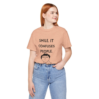 Smile. It Confuses People. T-Shirt