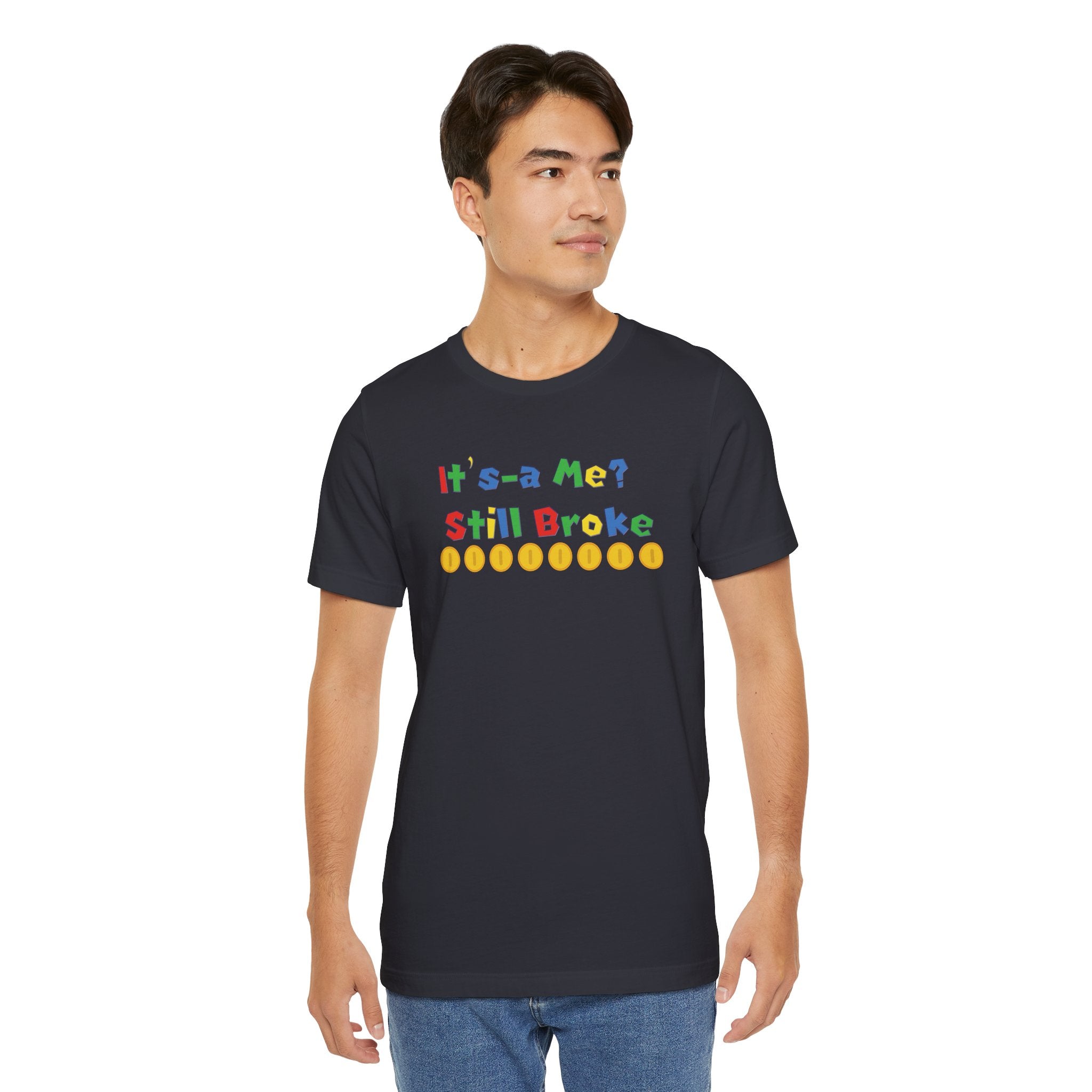 It’s-a Me… Still Broke T-Shirt — Funny Gamer Quote Tee