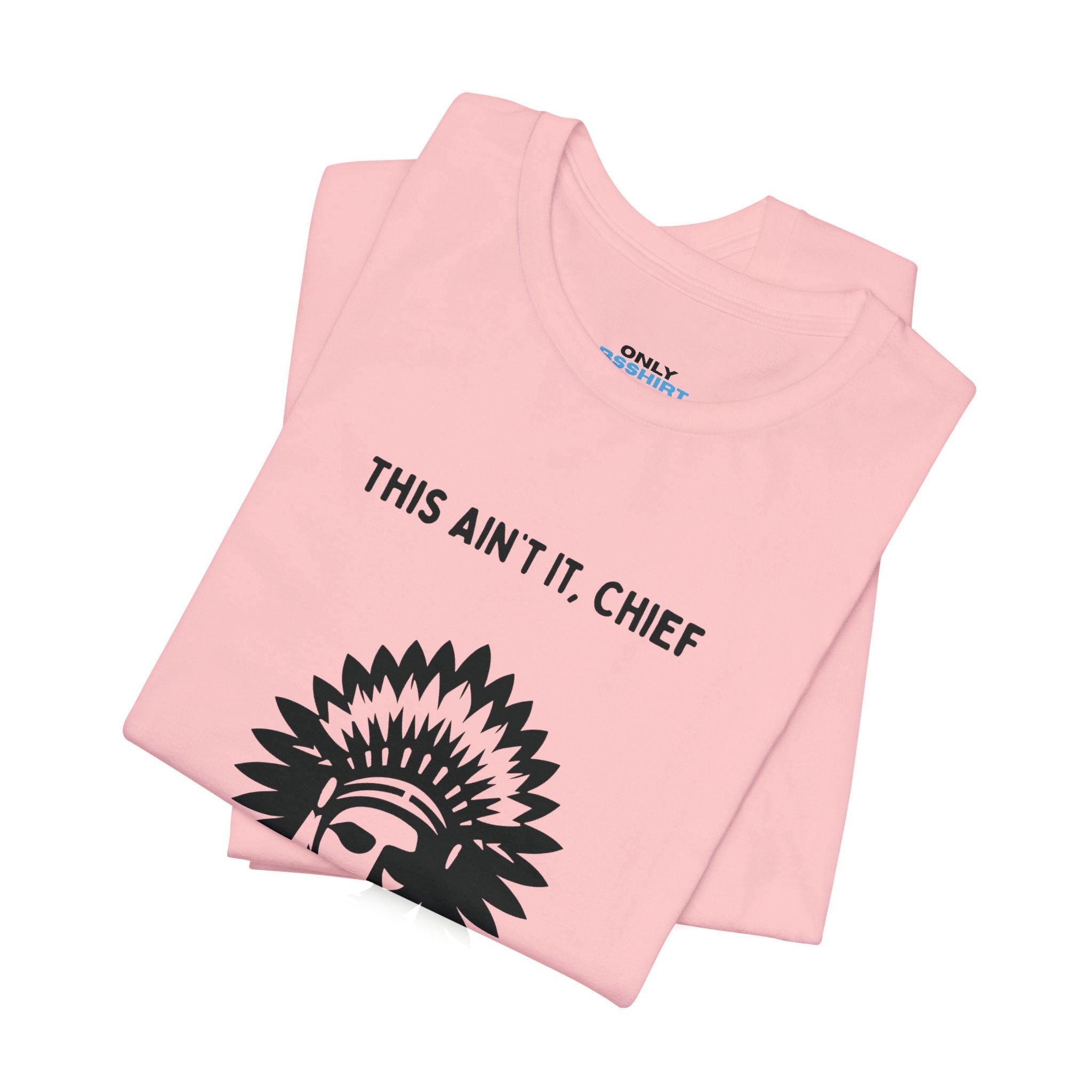This Ain’t It Chief T-Shirt