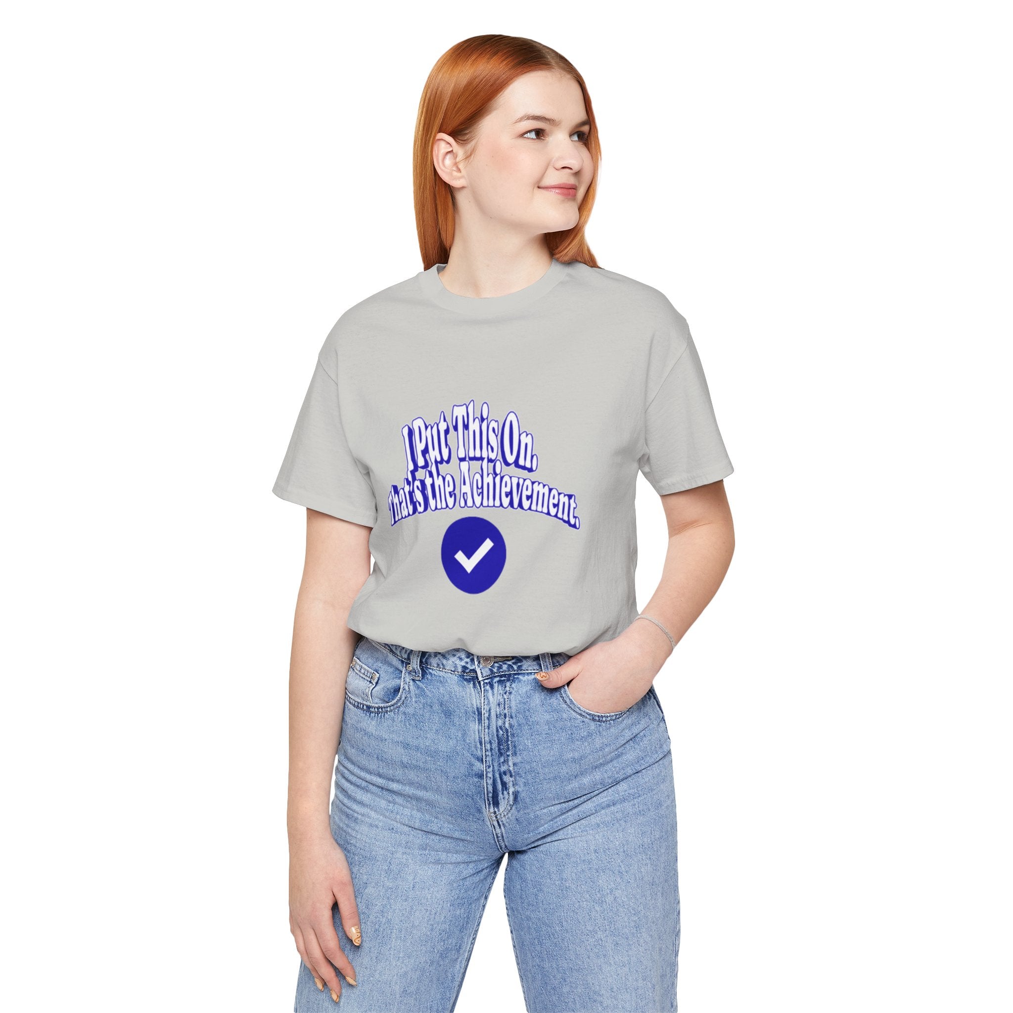 I Put This On. That's An Achievement. T-Shirt