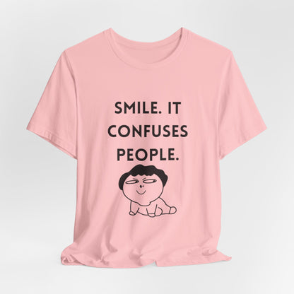 Smile. It Confuses People. T-Shirt