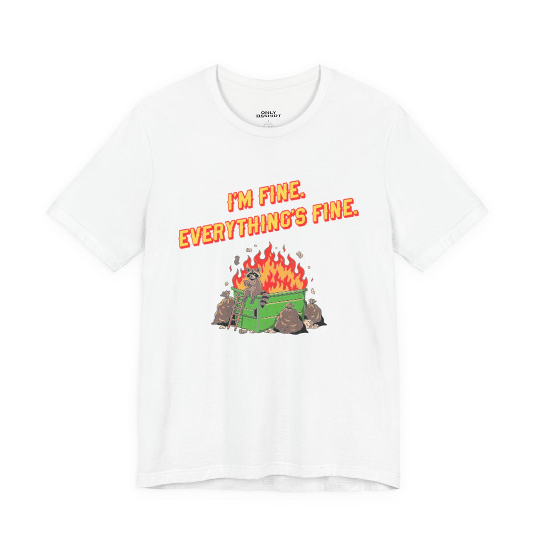 I'm Fine. Everything's Fine. T-Shirt