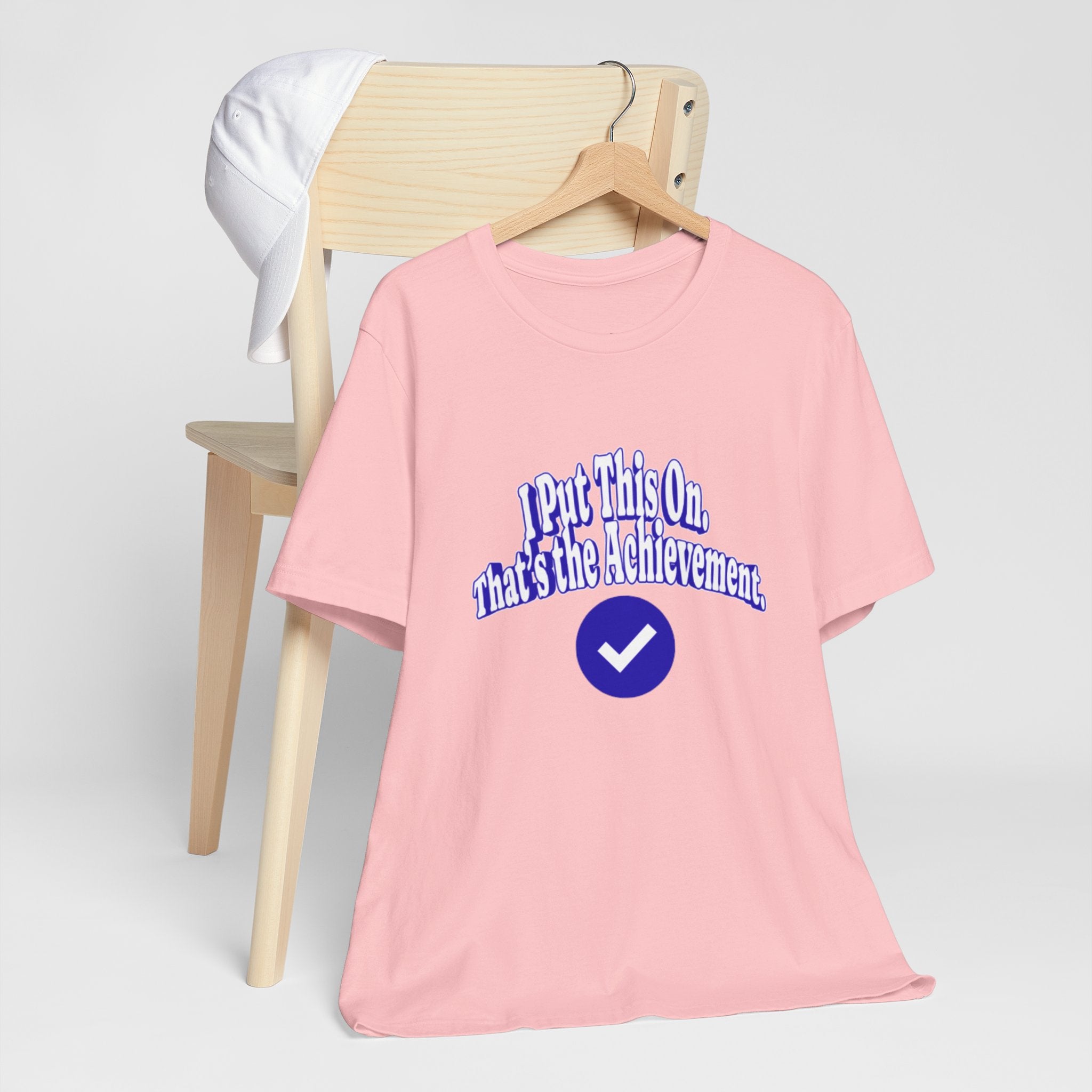 I Put This On. That's An Achievement. T-Shirt