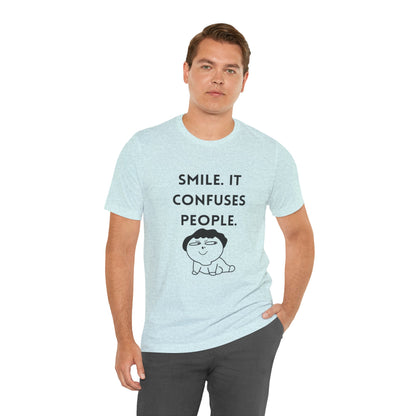 Smile. It Confuses People. T-Shirt