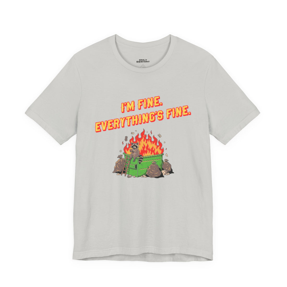 I'm Fine. Everything's Fine. T-Shirt