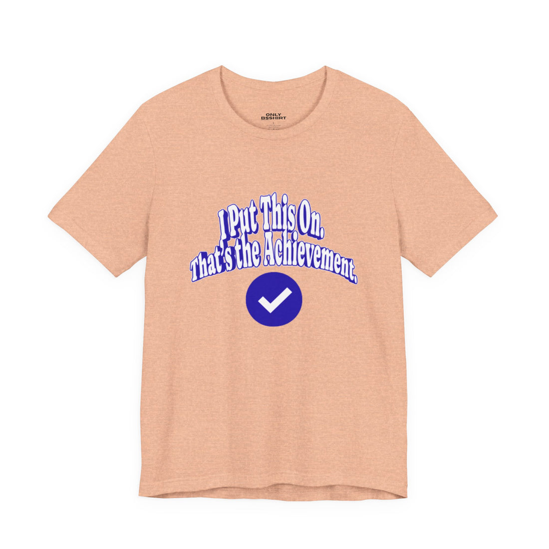 I Put This On. That's An Achievement. T-Shirt