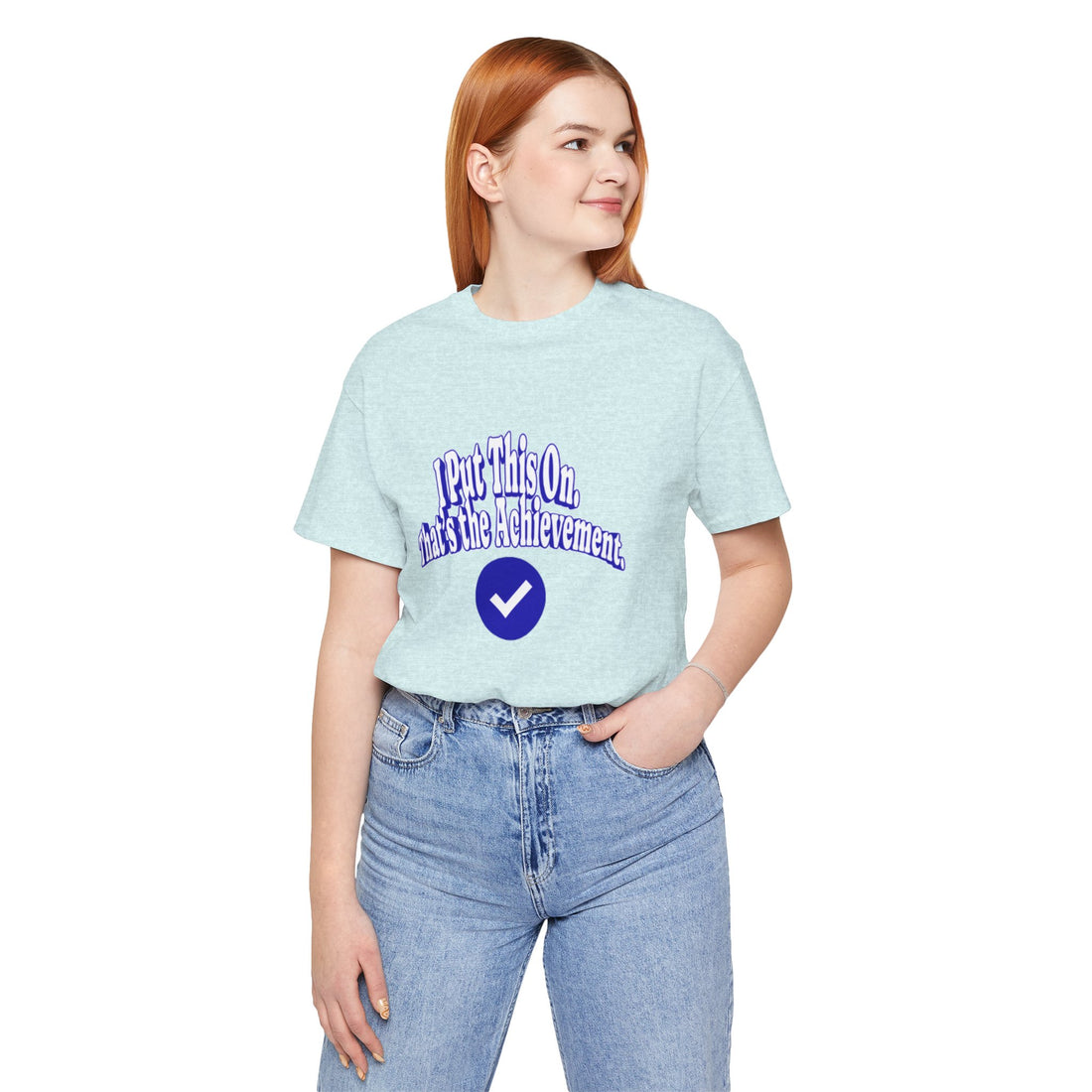 I Put This On. That's An Achievement. T-Shirt
