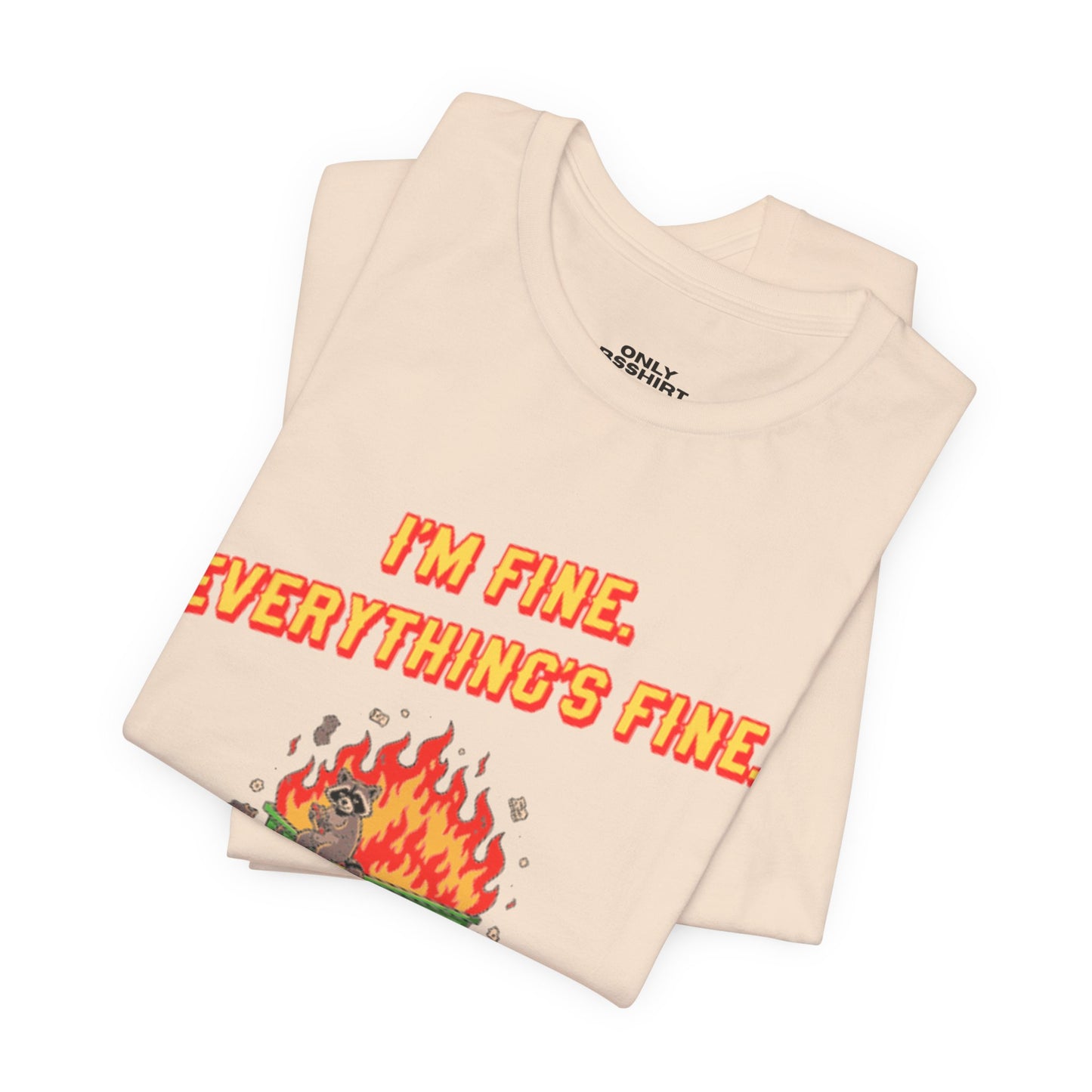 I'm Fine. Everything's Fine. T-Shirt — Casual Graphic Tee for Sarcastic Humor