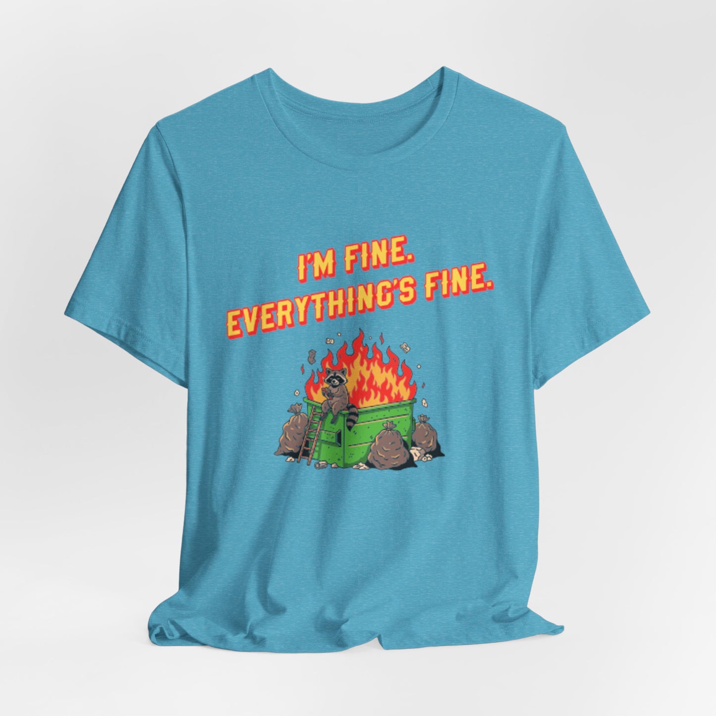 I'm Fine. Everything's Fine. T-Shirt — Casual Graphic Tee for Sarcastic Humor