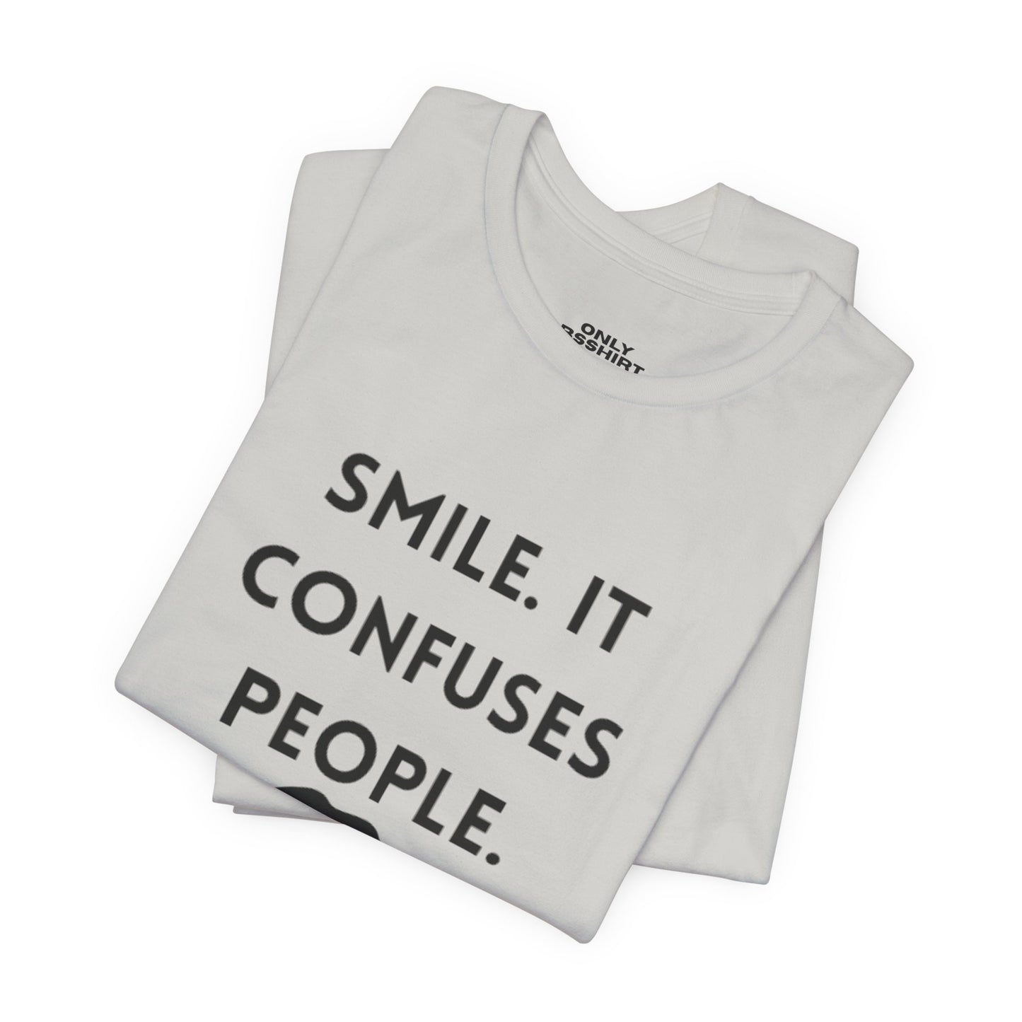 Smile. It Confuses People. T-Shirt