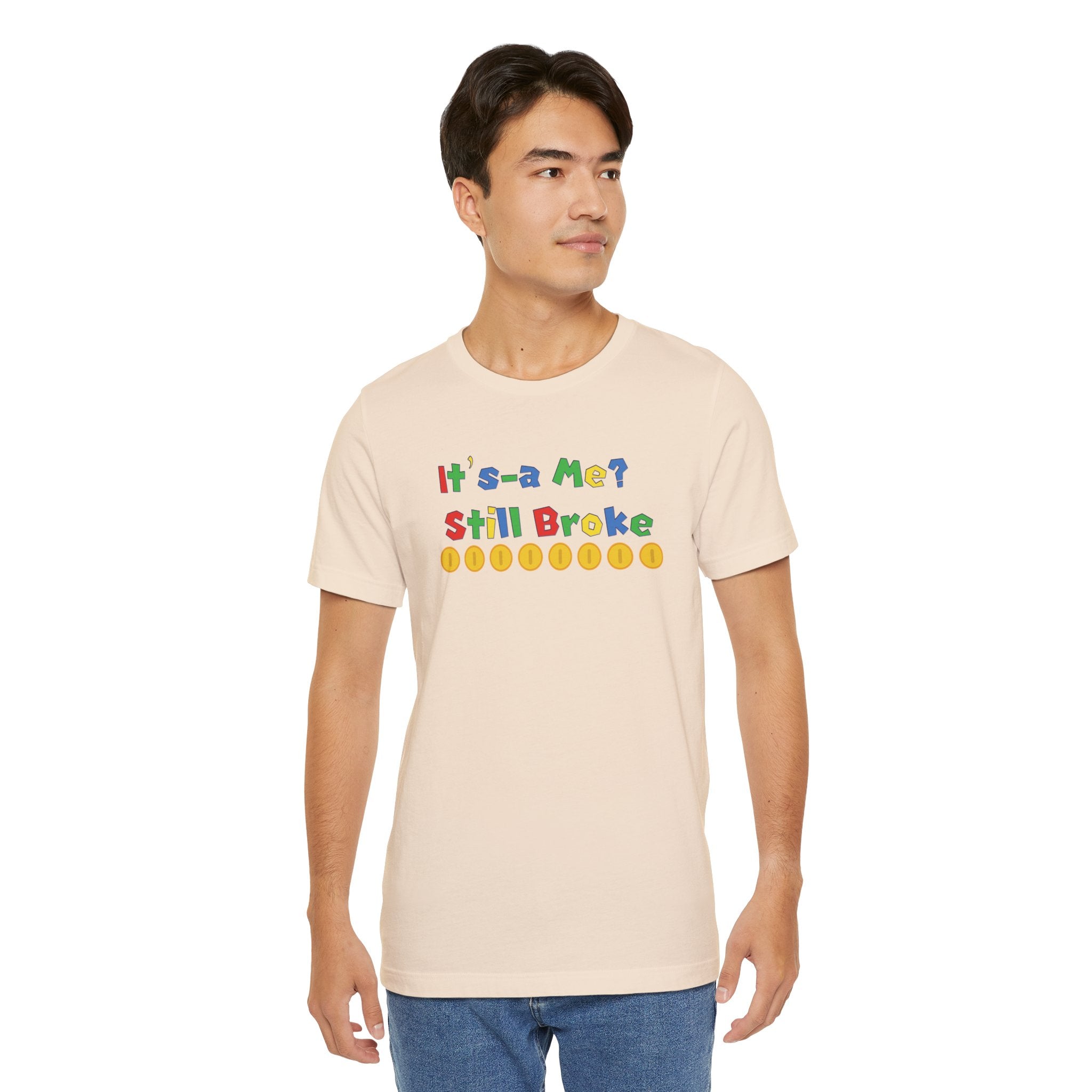 It’s-a Me… Still Broke T-Shirt — Funny Gamer Quote Tee