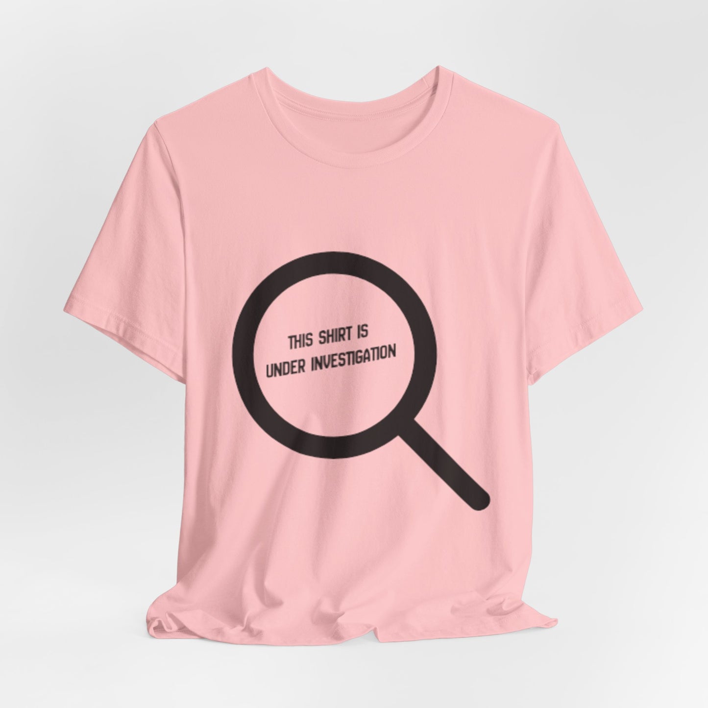 This Shirt Is Under Investigation T-Shirt