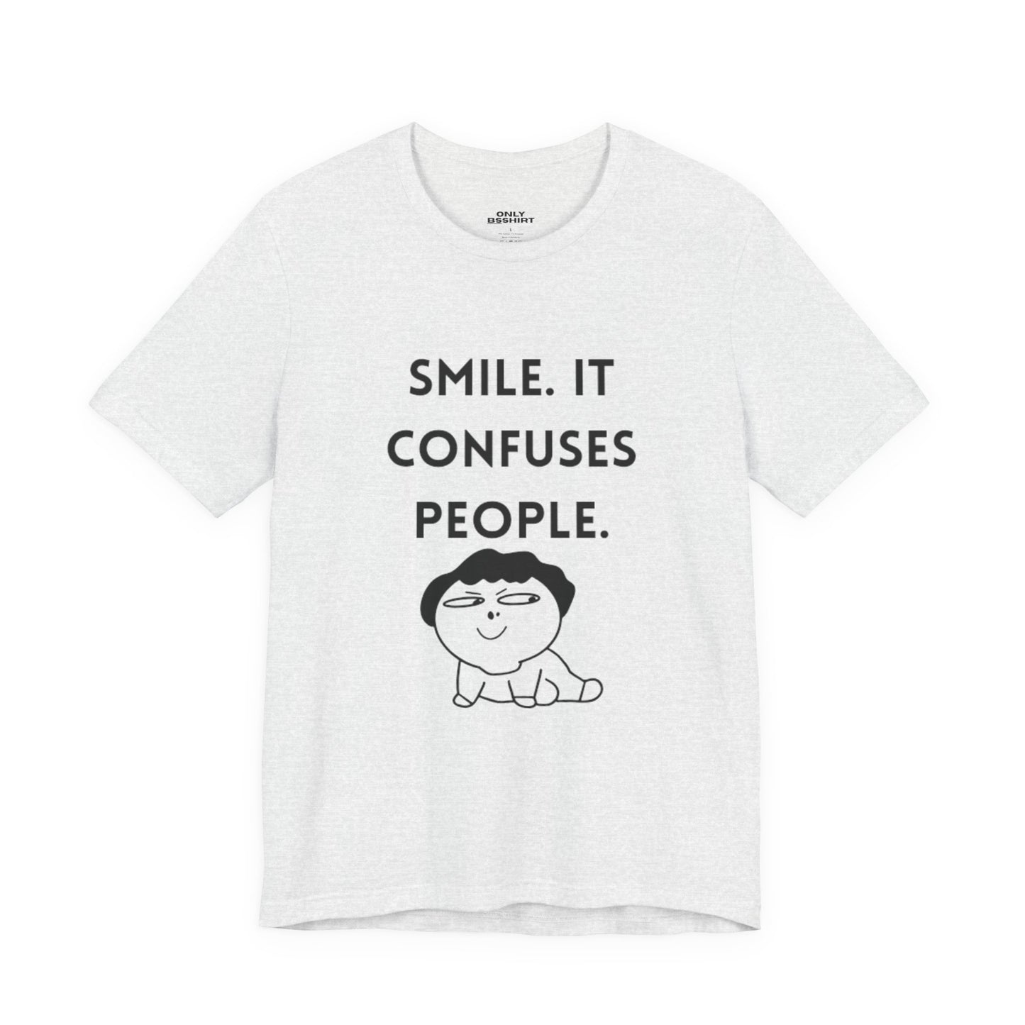 Smile. It Confuses People. T-Shirt