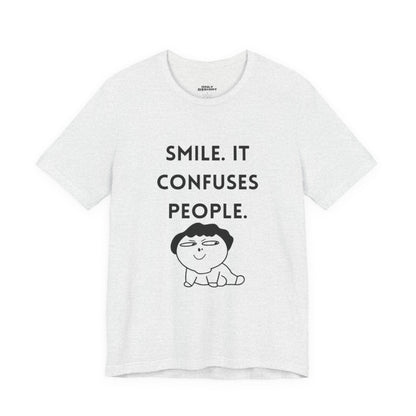 Smile. It Confuses People. T-Shirt