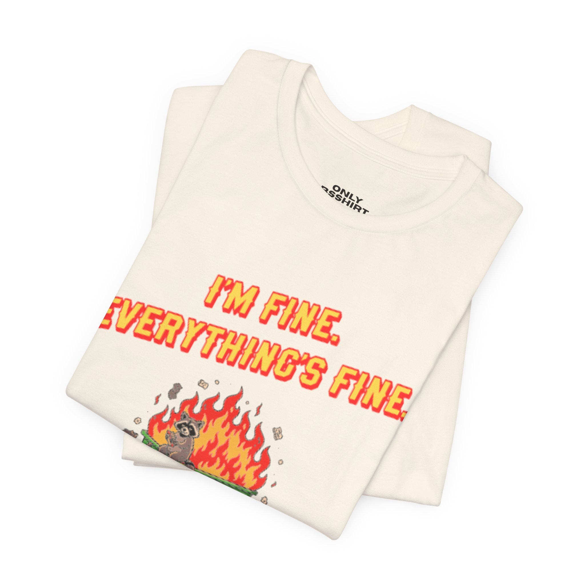 I'm Fine. Everything's Fine. T-Shirt