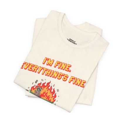 I'm Fine. Everything's Fine. T-Shirt — Casual Graphic Tee for Sarcastic Humor