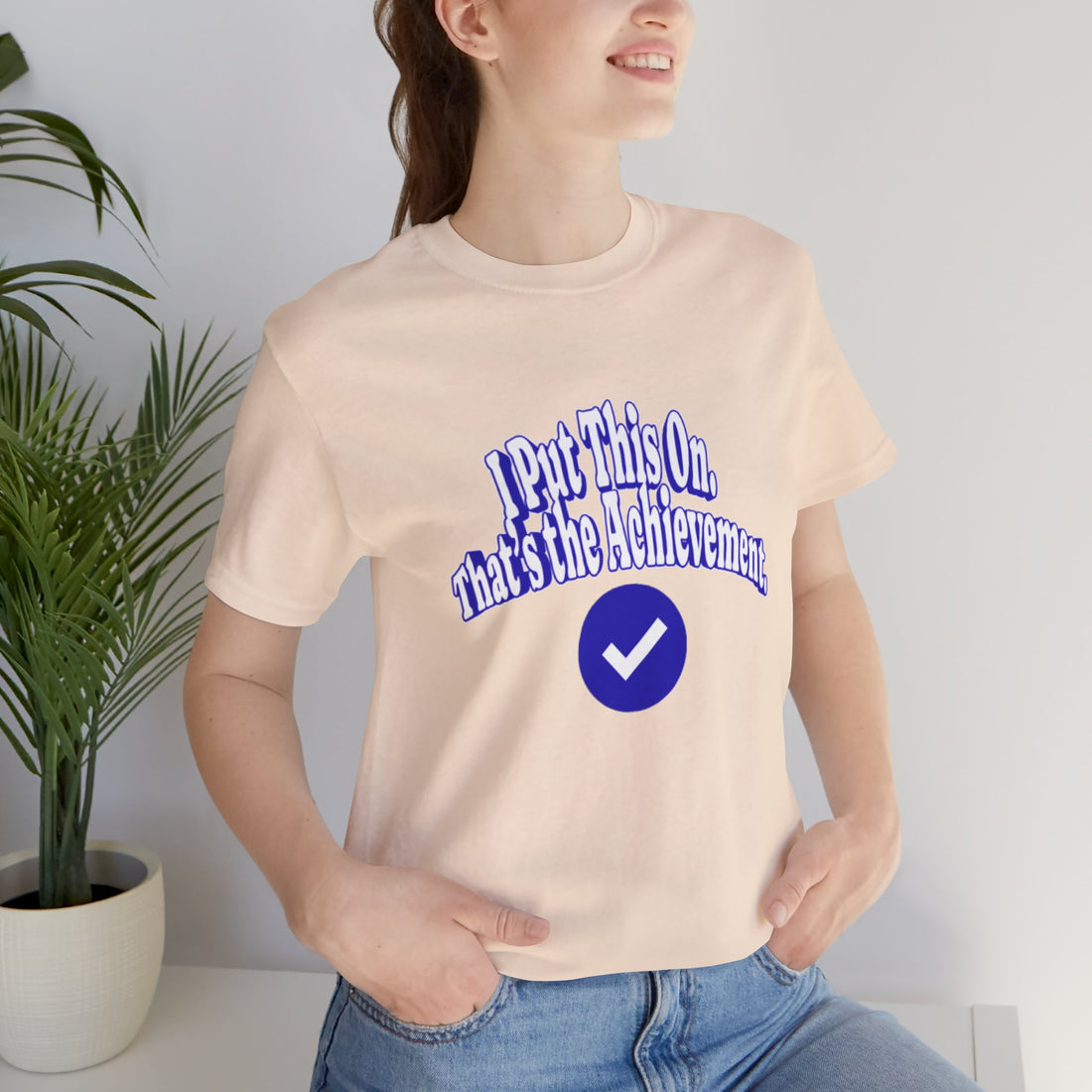 I Put This On. That's An Achievement. T-Shirt