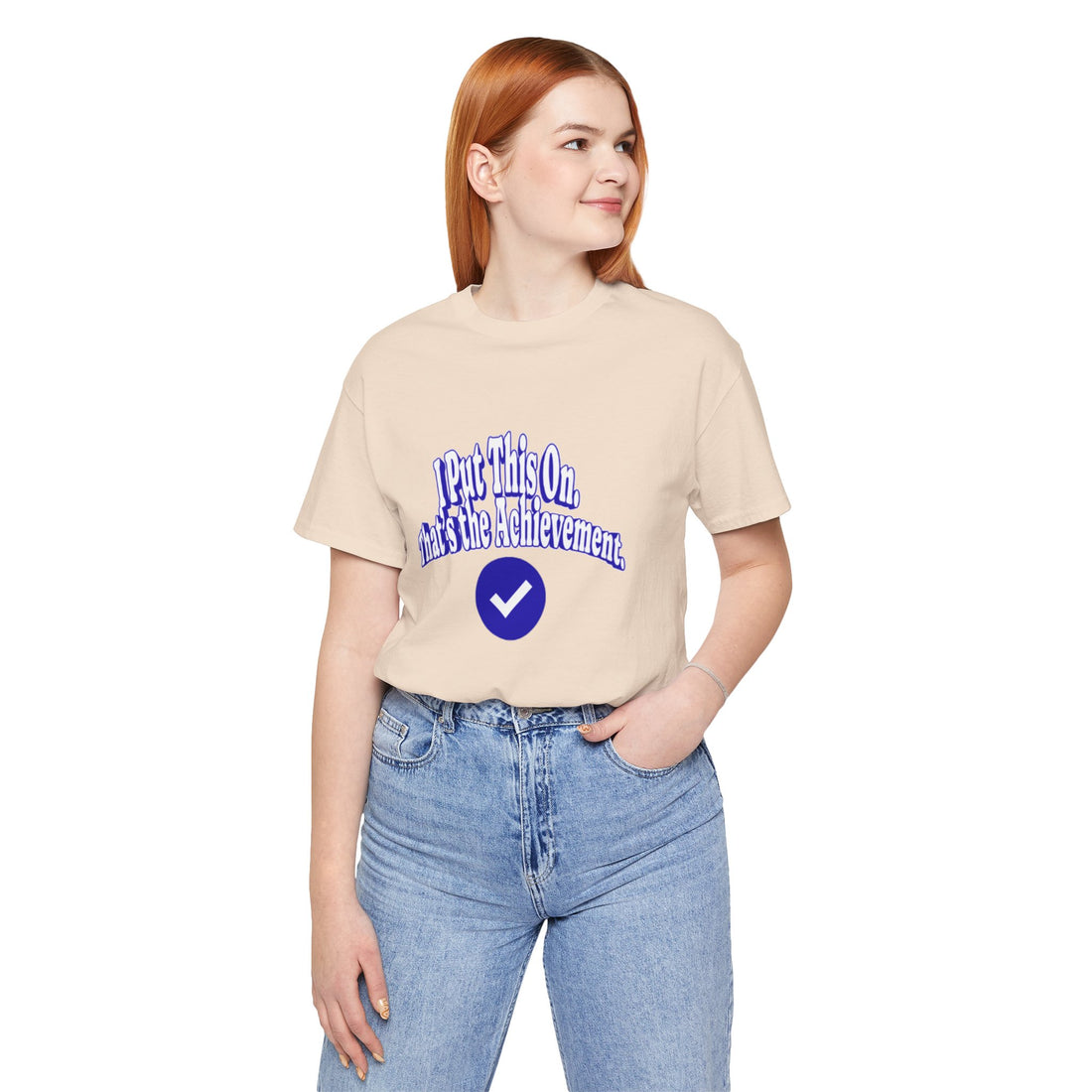 I Put This On. That's An Achievement. T-Shirt