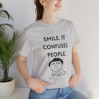 Smile. It Confuses People. T-Shirt