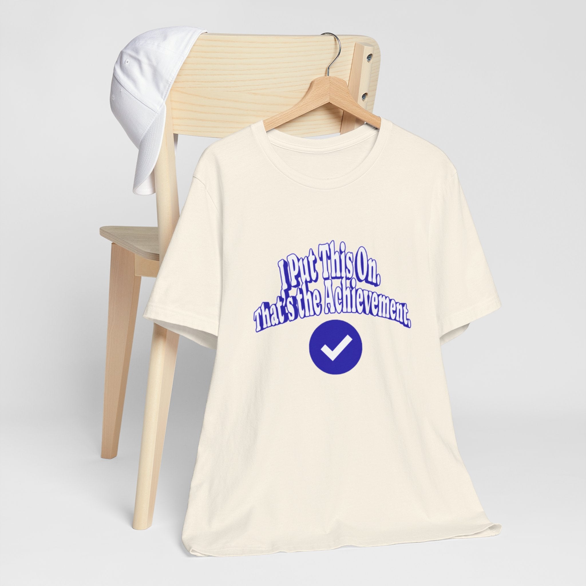 I Put This On. That's An Achievement. T-Shirt